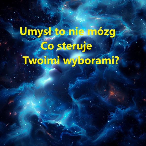 Umysł to nie mózg - co kieruje Twoimi wyborami?